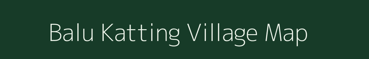 Balu Katting village map in Assam