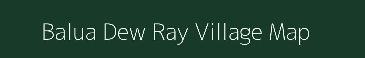 Balua Dew Ray village map in Bihar