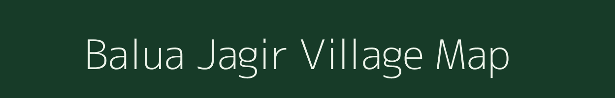 Balua Jagir village map in Bihar