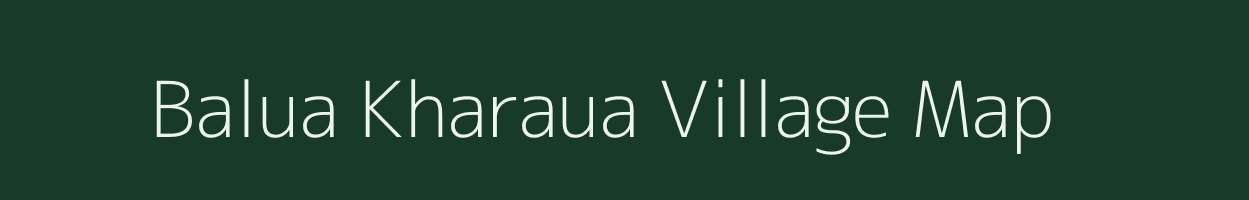 Balua Kharaua village map in Bihar