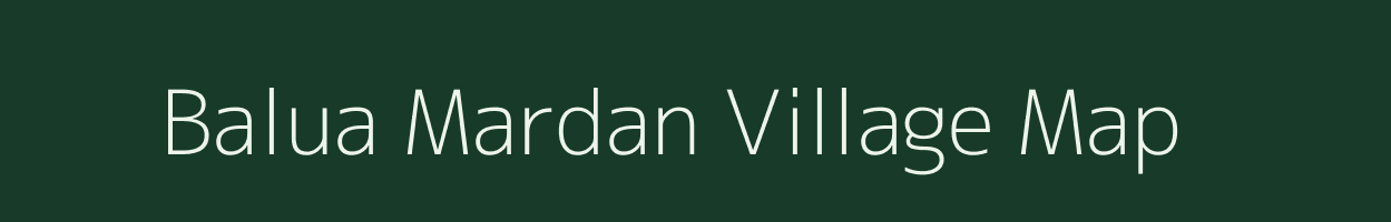 Balua Mardan village map in Bihar