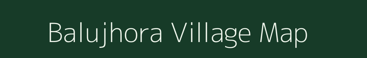 Balujhora village map in Meghalaya