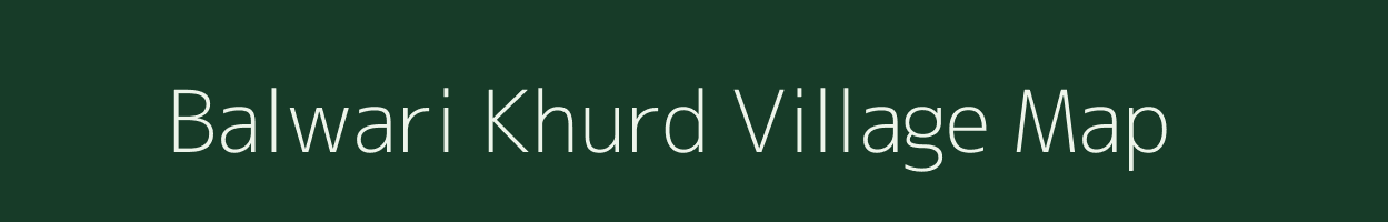 Balwari Khurd village map in Madhya Pradesh