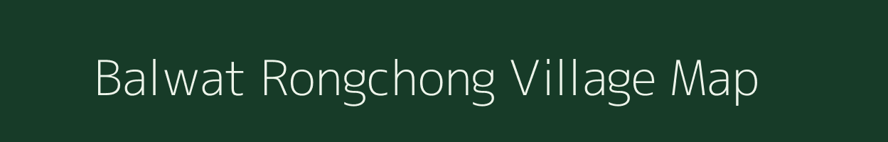 Balwat Rongchong village map in Meghalaya