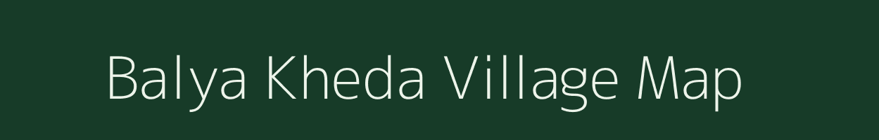 Balya Kheda village map in Madhya Pradesh