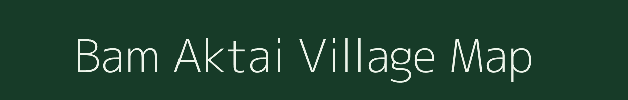 Bam Aktai village map in Assam