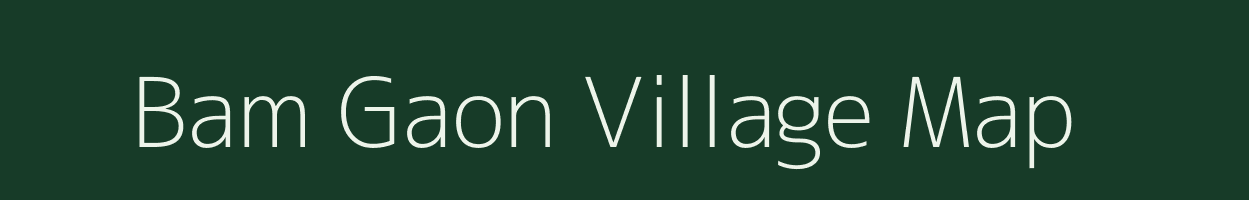 Bam Gaon village map in Assam