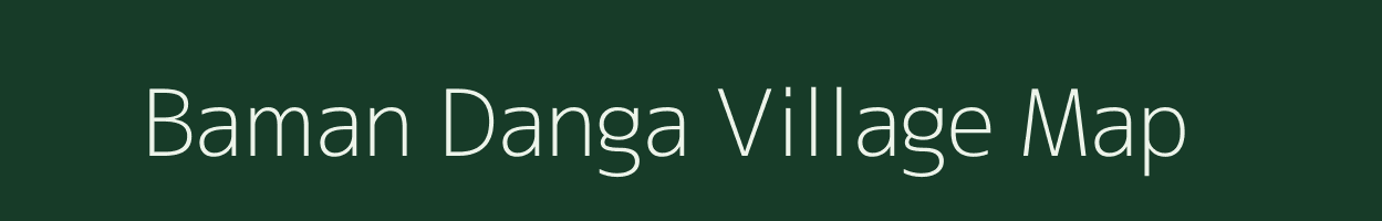 Baman Danga village map in West Bengal