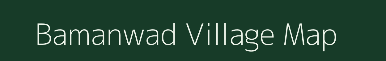 Bamanwad village map in Gujarat