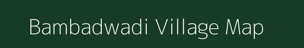 Bambadwadi village map in Maharashtra