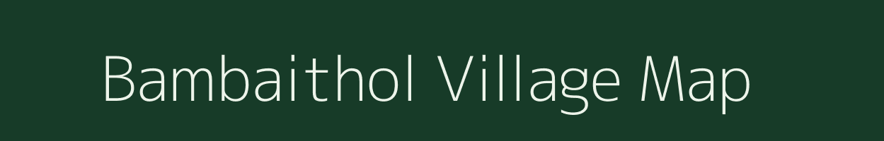 Bambaithol village map in Meghalaya