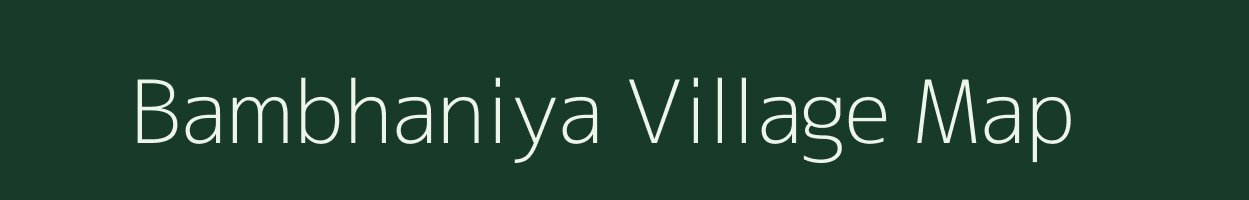 Bambhaniya village map in Gujarat