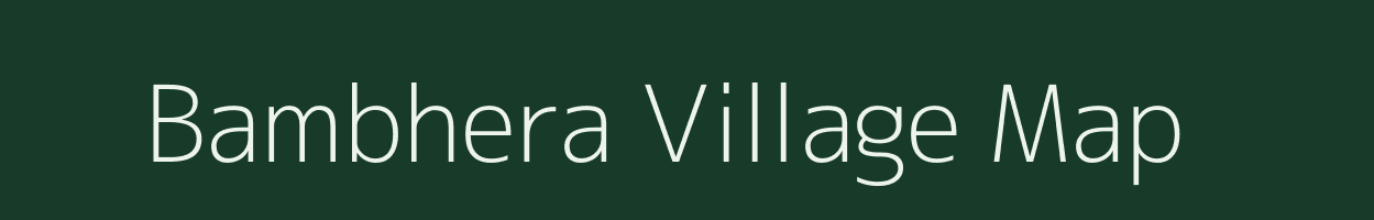 Bambhera village map in Uttar Pradesh