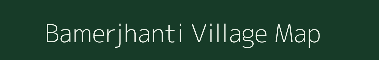 Bamerjhanti village map in Jharkhand