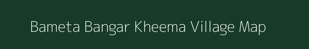 Bameta Bangar Kheema village map in Uttarakhand