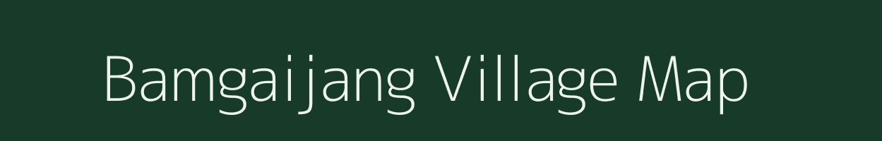 Bamgaijang village map in Manipur