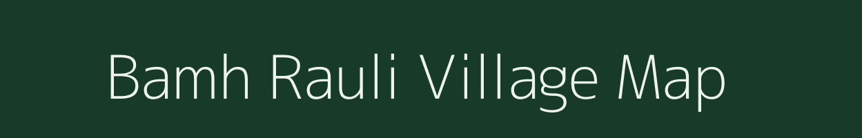 Bamh Rauli village map in Uttar Pradesh