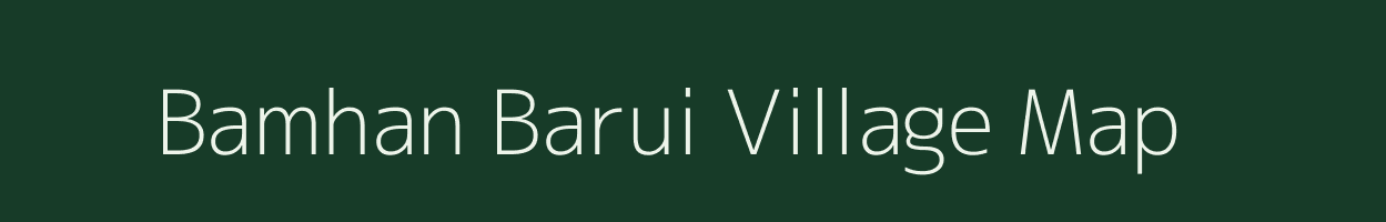 Bamhan Barui village map in Bihar