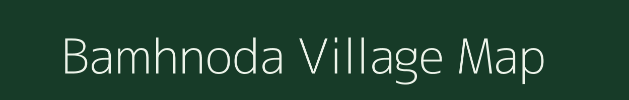 Bamhnoda village map in Madhya Pradesh