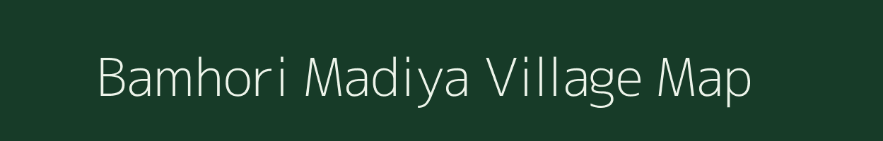 Bamhori Madiya village map in Madhya Pradesh