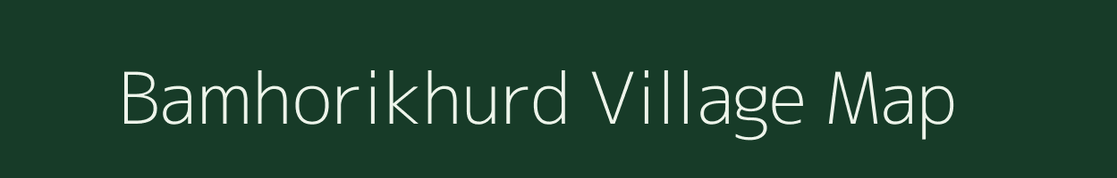 Bamhorikhurd village map in Madhya Pradesh