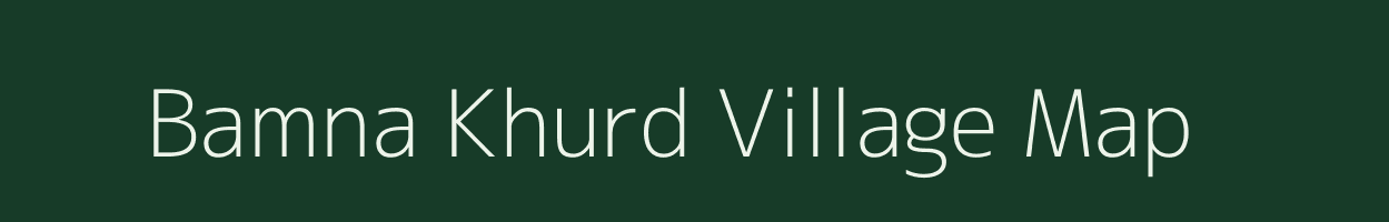 Bamna Khurd village map in Rajasthan