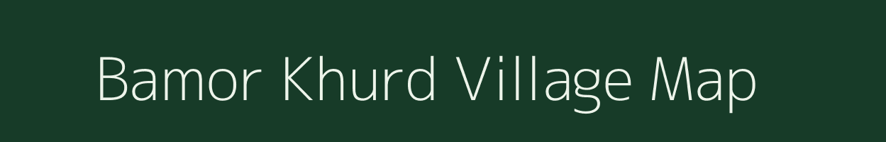 Bamor Khurd village map in Madhya Pradesh