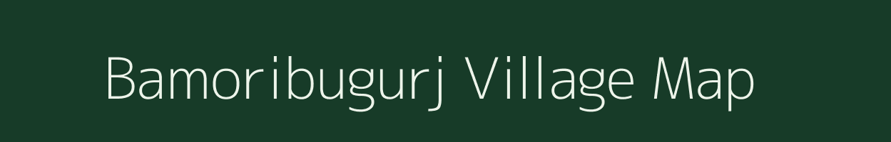 Bamoribugurj village map in Madhya Pradesh