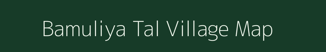 Bamuliya Tal village map in Madhya Pradesh