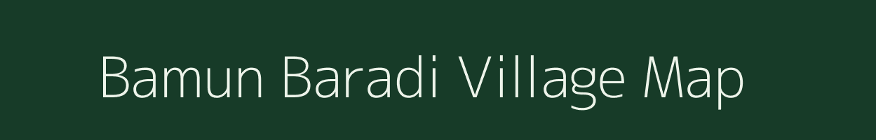 Bamun Baradi village map in Assam