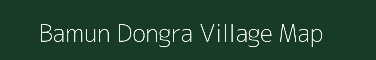 Bamun Dongra village map in Assam