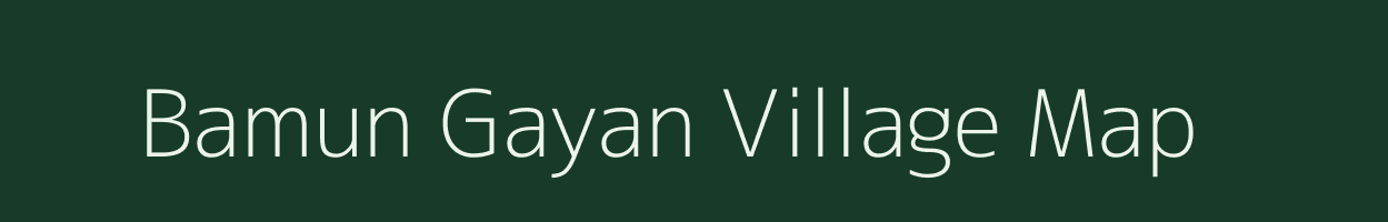 Bamun Gayan village map in Assam