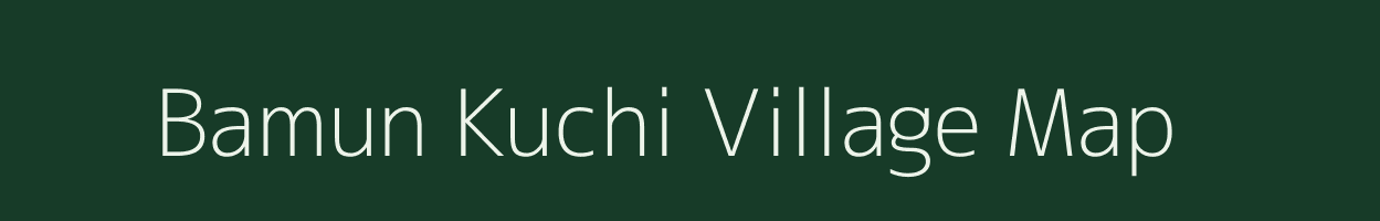 Bamun Kuchi village map in Assam