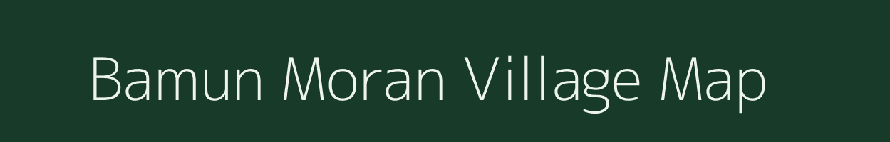 Bamun Moran village map in Assam