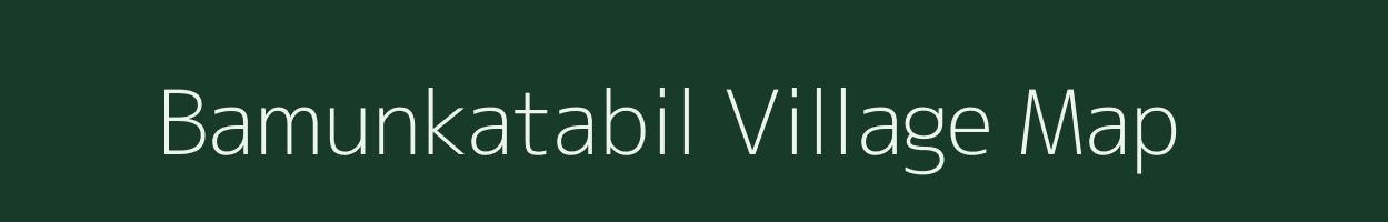 Bamunkatabil village map in Assam