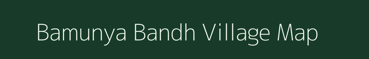 Bamunya Bandh village map in West Bengal