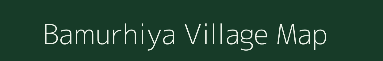 Bamurhiya village map in Madhya Pradesh