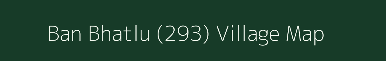 Ban Bhatlu (293) village map in Himachal Pradesh