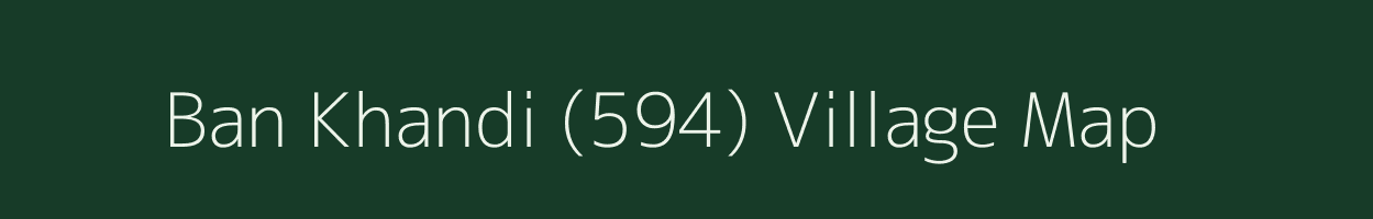 Ban Khandi (594) village map in Himachal Pradesh