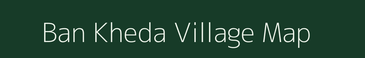 Ban Kheda village map in Madhya Pradesh