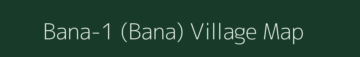 Bana-1 (Bana) village map in Chhattisgarh