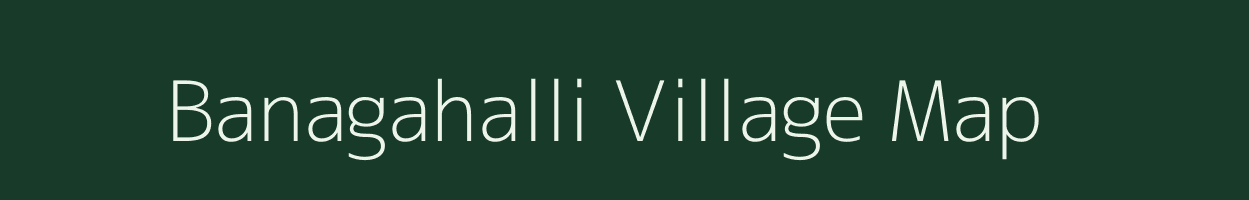 Banagahalli village map in Karnataka