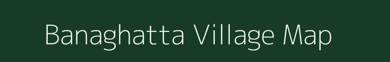 Banaghatta village map in Karnataka