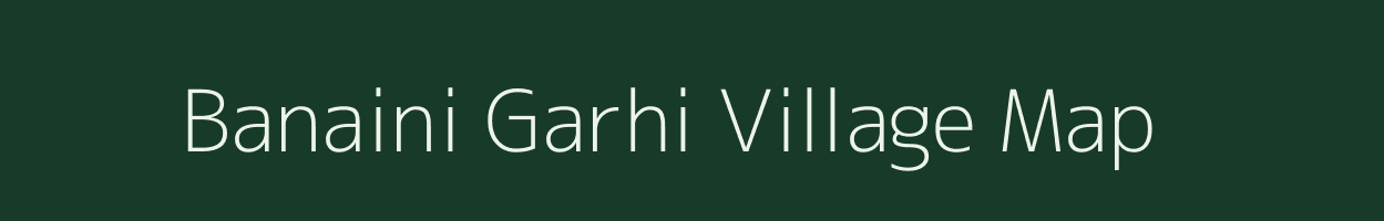 Banaini Garhi village map in Rajasthan