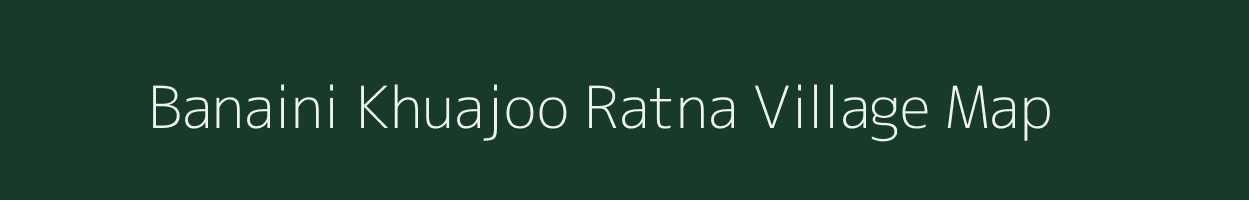Banaini Khuajoo Ratna village map in Rajasthan