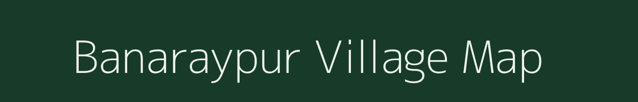 Banaraypur village map in West Bengal