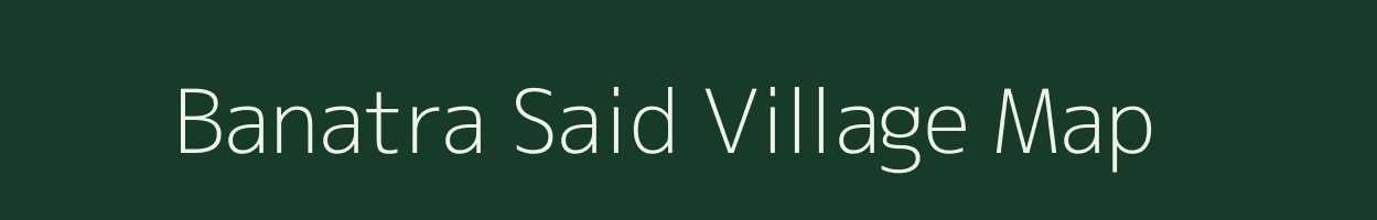 Banatra Said village map in Bihar