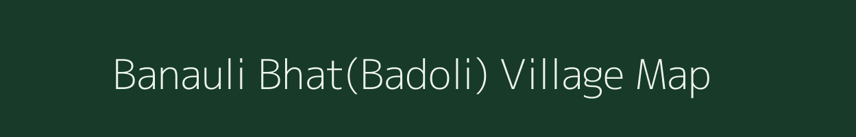 Banauli Bhat(Badoli) village map in Uttarakhand