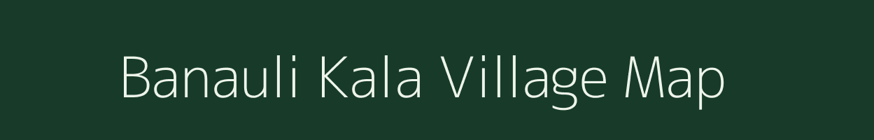 Banauli Kala village map in Uttar Pradesh