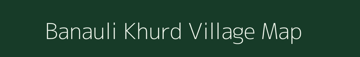 Banauli Khurd village map in Uttar Pradesh